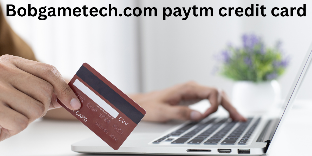 bobgametech.com paytm credit card